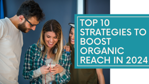 Top 10 Effective Ways to Boost Organic Social Media Reach in 2024